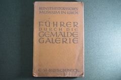 Путеводитель "Венская картинная галерея". Fuhrer durch die gemalde-galerie. Buschbek. 1931 год. 